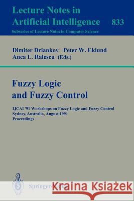 Fuzzy Logic and Fuzzy Control: IJCAI '91 Workshops on Fuzzy Logic and Fuzzy Control, Sydney, Australia, August 24, 1991. Proceedings Dimiter Driankov, Peter W. Eklund, Anca L. Ralescu 9783540582793