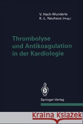 Thrombolyse und Antikoagulation in der Kardiologie Viola Hach-Wunderle, K.-L. Neuhaus 9783540582953 Springer-Verlag Berlin and Heidelberg GmbH & 
