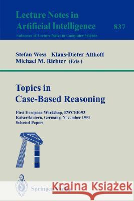Topics in Case-Based Reasoning: First European Workshop, EWCBR-93, Kaiserslautern, Germany, November 1-5, 1993. Selected Papers Stefan Wess, Klaus-Dieter Althoff, Michael Richter 9783540583301