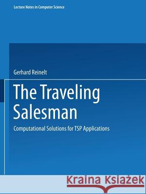 The Traveling Salesman: Computational Solutions for Tsp Applications Gerhard Reinelt G. Reinelt 9783540583349