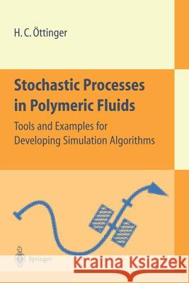 Stochastic Processes in Polymeric Fluids: Tools and Examples for Developing Simulation Algorithms Öttinger, Hans C. 9783540583530 Springer