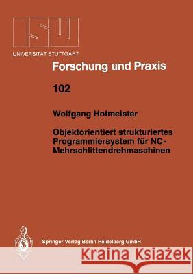 Objektorientiert Strukturiertes Programmiersystem Für Nc-Mehrschlittendrehmaschinen Hofmeister, Wolfgang 9783540583677 Not Avail