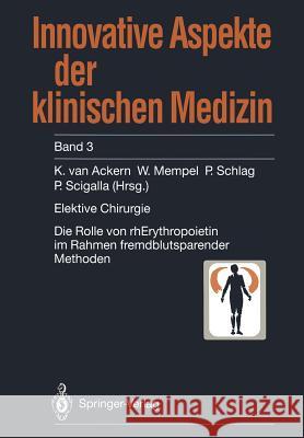 Elektive Chirurgie: Die Rolle Von Rherythropoietin Im Rahmen Fremdblutsparender Methoden Ackern, K. Van 9783540583882