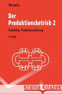 Der Produktionsbetrieb 2: Produktion, Produktionssicherung Warnecke, Hans-Jürgen 9783540583974