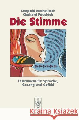 Die Stimme: Instrument Für Sprache, Gesang Und Gefühl Mathelitsch, Leopold 9783540584001 Not Avail