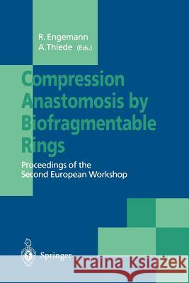 Compression Anastomosis by Biofragmentable Rings: Proceedings of the Second European Workshop Engemann, Rainer 9783540584186 Springer