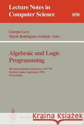 Algebraic and Logic Programming: 4th International Conference, ALP '94, Madrid, Spain, September 14-16, 1994. Proceedings Giorgio Levi, Mario Rodriguez-Artalejo 9783540584315