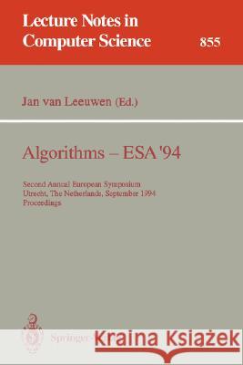 Algorithms - ESA '94: Second Annual European Symposium, Utrecht, the Netherlands, September 26 - 28, 1994. Proceedings Leeuwen, Jan Van 9783540584346 Springer