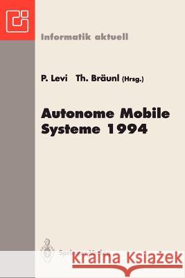 Autonome Mobile Systeme 1994: 10. Fachgespräch, Stuttgart, 13. Und 14. Oktober 1994 Levi, Paul 9783540584384 Springer-Verlag