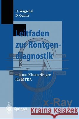 Leitfaden Zur Röntgendiagnostik: Mit 100 Klausurfragen Für Mtra Wagschal, Hannelore 9783540584438