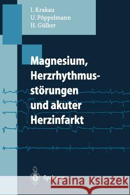 Magnesium, Herzrhythmusstörungen Und Akuter Herzinfarkt Krakau, Ingo 9783540584582 Not Avail