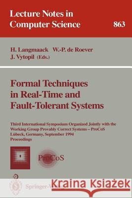 Formal Techniques in Real-Time and Fault-Tolerant Systems: Third International Symposium Organized Jointly with the Working Group Provably Correct Sys Langmaack, Hans 9783540584681 Springer