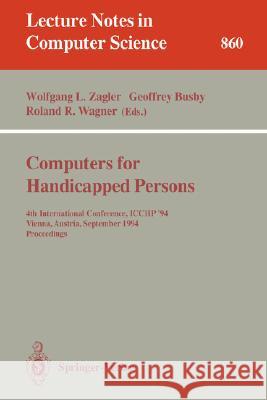 Computers for Handicapped Persons: 4th International Conference, ICCHP '94, Vienna, Austria, September 14-16, 1994. Proceedings Wolfgang L. Zagler, Geoffrey Busby, Roland Wagner 9783540584766