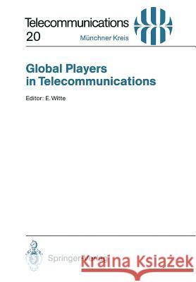 Global Players in Telecommunications: Proceedings of a Congress Held in Munich, April 20/21, 1994 Witte, Eberhard 9783540584889