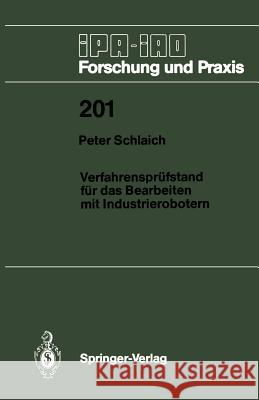 Verfahrensprüfstand Für Das Bearbeiten Mit Industrierobotern Schlaich, Peter 9783540585107 Not Avail