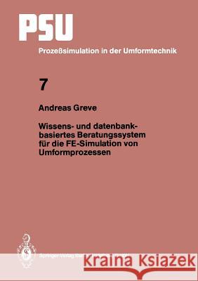 Wissens- Und Datenbankbasiertes Beratungssystem Für Die Fe-Simulation Von Umformprozessen Greve, Andreas 9783540585145