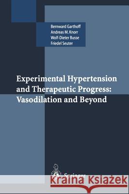 Experimental Hypertension and Therapeutic Progress: Vasodilation and Beyond Garthoff                                 Bernward Garthoff Andreas M. Knorr 9783540585459
