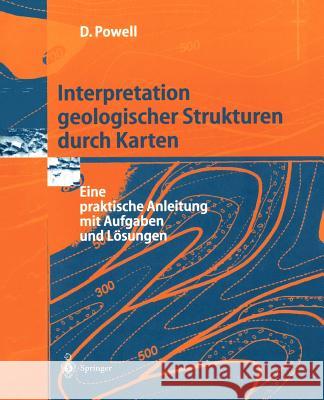 Interpretation Geologischer Strukturen Durch Karten: Eine Praktische Anleitung Mit Aufgaben Und Lösungen Powell, Derek 9783540586074 Springer