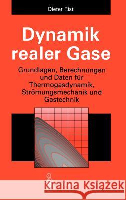 Dynamik Realer Gase: Grundlagen, Berechnungen Und Daten Für Thermogasdynamik, Strömungsmechanik Und Gastechnik Rist, Dieter 9783540586388