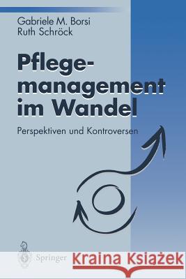 Pflegemanagement Im Wandel: Perspektiven Und Kontroversen Borsi, Gabriele M. 9783540586425 Not Avail