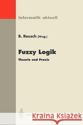 Fuzzy Logik: Theorie Und Praxis 4. Dortmunder Fuzzy-Tage Dortmund, 6.-8. Juni 1994 Reusch, Bernd 9783540586494 Springer