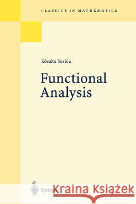 Functional Analysis Kosaku Yoshida Kosaky Yosida 9783540586548 Springer