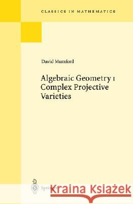 Algebraic Geometry I: Complex Projective Varieties Mumford, David 9783540586579 SPRINGER-VERLAG BERLIN AND HEIDELBERG GMBH & 