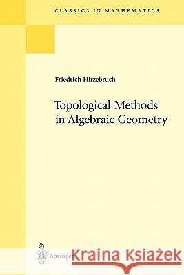 Topological Methods in Algebraic Geometry: Reprint of the 1978 Edition Hirzebruch, Friedrich 9783540586630 Springer