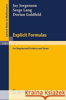 Explicit Formulas: For Regularized Products and Series Jorgenson, Jay 9783540586739 Springer