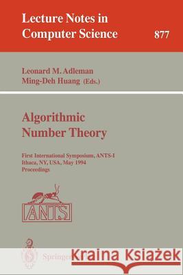 Algorithmic Number Theory: First International Symposium, ANTS-I, Ithaca, NY, USA, May 6 - 9, 1994. Proceedings Leonard M. Adleman, Ming-Deh Huang 9783540586913