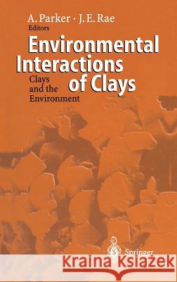 Environmental Interactions of Clays: Clays and the Environment Parker, Andrew 9783540587385 Springer
