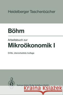 Arbeitsbuch Zur Mikroökonomik I Böhm, Volker 9783540587637 Springer