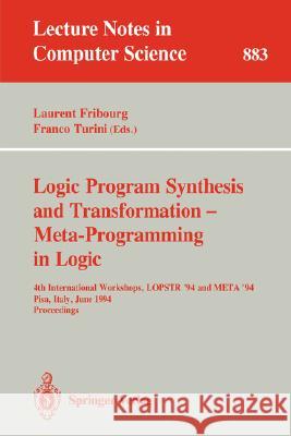 Logic Program Synthesis and Transformation - Meta-Programming in Logic: 4th International Workshops, LOPSTR '94 and META '94, Pisa, Italy, June 20 - 21, 1994. Proceedings Laurent Fribourg, Franco Turini 9783540587927 Springer-Verlag Berlin and Heidelberg GmbH & 