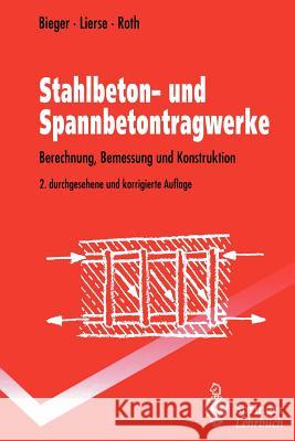 Stahlbeton- Und Spannbetontragwerke: Berechnung, Bemessung Und Konstruktion Bieger, Klaus-Wolfgang 9783540587996 Springer