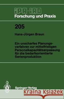 Ein Unscharfes Planungsverfahren Zur Mittelfristigen Personalkapazitätsanpassung Für Die Bedarfsorientierte Serienproduktion Braun, Hans-Jürgen 9783540588191