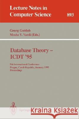 Database Theory - ICDT '95: 5th International Conference, Prague, Czech Republic, January 11 - 13, 1995. Proceedings Georg Gottlob, Moshe Y. Vardi 9783540589075 Springer-Verlag Berlin and Heidelberg GmbH & 