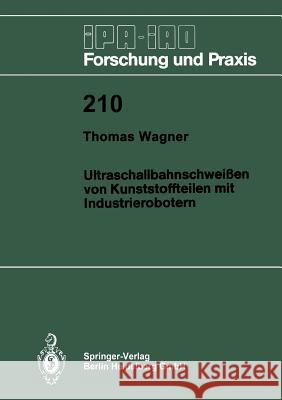 Ultraschallbahnschweißen Von Kunststoffteilen Mit Industrierobotern Wagner, Thomas 9783540589402