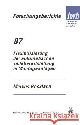 Flexibilisierung Der Automatischen Teilebereitstellung in Montageanlagen Markus Rockland 9783540589990 Springer-Verlag