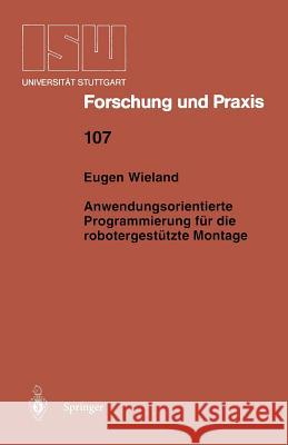 Anwendungsorientierte Programmierung Für Die Robotergestützte Montage Wieland, Eugen 9783540590255