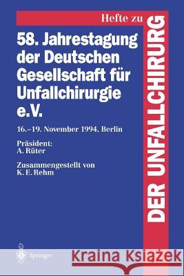 58. Jahrestagung Der Deutschen Gesellschaft Für Unfallchirurgie E.V.: 16.-19. November 1994, Berlin Rehm, K. E. 9783540590453 Not Avail