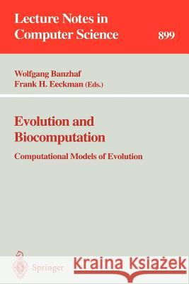 Evolution and Biocomputation: Computational Models of Evolution Wolfgang Banzhaf, Frank H. Eckman 9783540590460