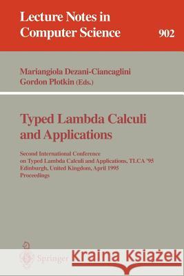 Typed Lambda Calculi and Applications: Second International Conference on Typed Lambda Calculi and Applications, TLCA '95, Edinburgh, United Kingdom, April 10 - 12, 1995. Proceedings Mariangiola Dezani-Ciancaglini, Gordon Plotkin 9783540590484 Springer-Verlag Berlin and Heidelberg GmbH & 