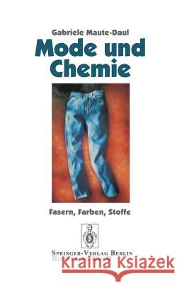 Mode Und Chemie: Fasern, Farben, Stoffe Maute-Daul, Gabriele 9783540591122 Springer