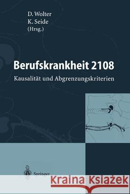 Berufskrankheit 2108: Kausalität Und Abgrenzungskriterien Wolter, Dietmar 9783540591412 Not Avail