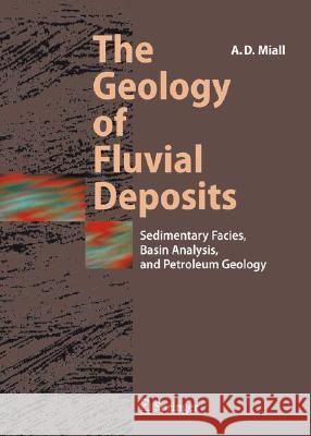 The Geology of Fluvial Deposits: Sedimentary Facies, Basin Analysis, and Petroleum Geology Miall, Andrew D. 9783540591863 SPRINGER-VERLAG BERLIN AND HEIDELBERG GMBH & 