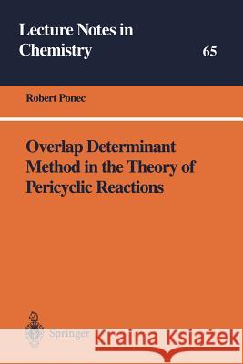 Overlap Determinant Method in the Theory of Pericyclic Reactions R. Ponec Robert Ponec 9783540591894 Springer