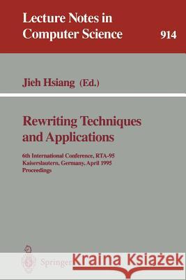 Rewriting Techniques and Applications: 6th International Conference, RTA-95, Kaiserslautern, Germany, April 5 - 7, 1995. Proceedings Jieh Hsiang 9783540592006