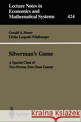 Silverman’s Game: A Special Class of Two-Person Zero-Sum Games Gerald A. Heuer, Ulrike Leopold-Wildburger 9783540592327 Springer-Verlag Berlin and Heidelberg GmbH & 
