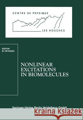 Nonlinear Excitations in Biomolecules: Les Houches School, May 30 to June 4, 1994 Peyrard, Michel 9783540592501