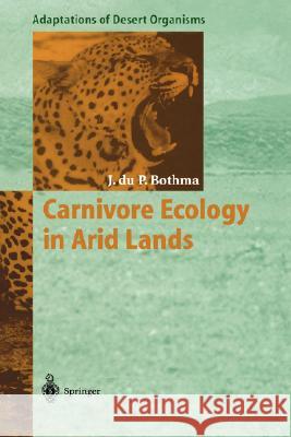 Carnivore Ecology in Arid Lands J. Du P. Bothma Jacobus Du P. Bothma J. L. Cloudsley-Thompson 9783540592655 Springer